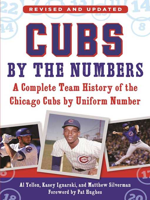Title details for Cubs by the Numbers: a Complete Team History of the Chicago Cubs by Uniform Number by Al Yellon - Available